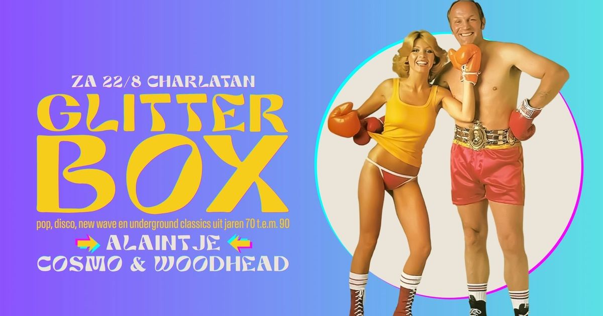 GLITTERBOX - Alaintje, Cosmo & Woodhead | Charlatan